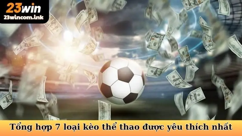 Tổng hợp 7 loại kèo thể thao được yêu thích nhất
